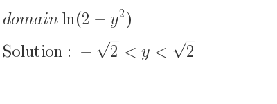 The domain of ln(2-y^2) is -sqrt(2)<y<sqrt(2)